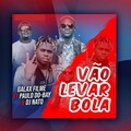 Paulo Do Bay、Galaxy Filme、DJ Nato - Vão Levar Bola