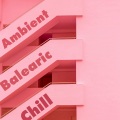 Chillout、Lounge Bar Ibiza、Todays Hits - Ambient Balearic Chill