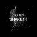 Hey girl shake it (DJ版)