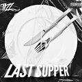 Tizz - Last Supper (Explicit)