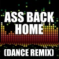 Ass Back Home (Dance Remix)