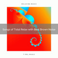 Songs of Total Relax with Best Brown Noise