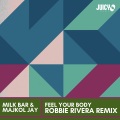 Milk Bar、Robbie Rivera、Majkol Jay - Feel Your Body (Robbie Rivera Extended Remix)