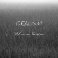 Idealism - Wanna Know