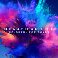 Beautiful Life: Colorful Pop Songs