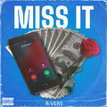 R I V E R S - Miss It (Explicit)