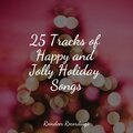 25 Tracks of Happy and Jolly Holiday Songs