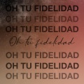 Oh Tu Fidelidad