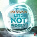 Jay Swain - Lets Not Worry