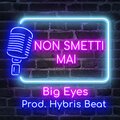 Big Eyes、Hybris Beats - Non Smetti Mai (feat. Hybris Beats)(Explicit)
