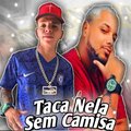 Luanzinho do Recife、Mc Buret - Taca Nela Sem Camisa (Explicit)