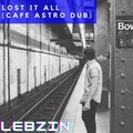 Lost It All (Cafe Astro Dub)