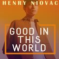 Henry Niovac - Good In This World