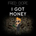 Fred Dope - I Got Money