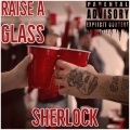 Sherlock - Raise a Glass (Explicit)