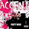 Accent - PARTY WINE (Explicit)