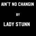LADY STUNN - AINT NO CHANGIN (Explicit)
