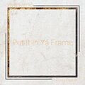 Put In Ya Frame (feat. Corry Pertile)
