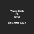 YOUNG KASH、SPM - Life Aint Eazy (Explicit)