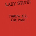 LADY STUNN - THREW ALL THE PAIN (Explicit)
