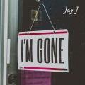 jay j - I'm Gone