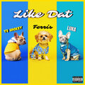 luka、Ferris、TJ Hickey - Like Dat (Explicit)