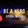 Xpiral Music - Be a Hero