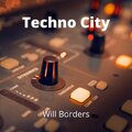 Will Borders - Techno City
