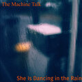 The Machine Talk - She Is Dancing in the Rain