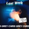 Chris Grey - Last Week (Explicit)