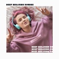 Deep Relaxing Bounce – Chillax Music Compilation for Total Rest