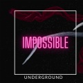 Underground - Impossible (Explicit)