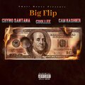 Chyno Santana、CooLLee、Cam Kashier - Big Flip (feat. CooLLee & Cam Kashier)(Explicit)