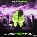 Xnly Mxrris - Came From Nun (Explicit)