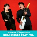 Nkan Mosta、VIA - Just Want to Say Goodbye (feat. Via)
