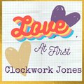 Clockwork Jones - Love, at First