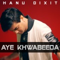 Hanu Dixit - Aye Khwabeeda