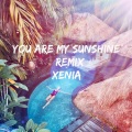 Xenia - You Are My Sunshine