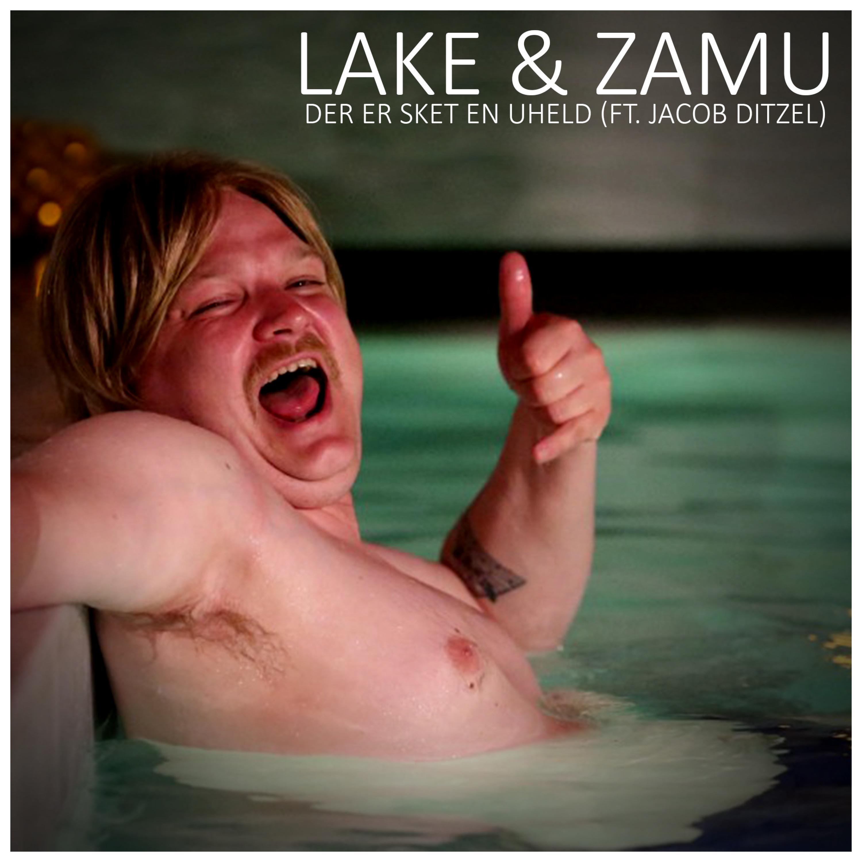 Zamu、Jacob Ditzel、Lake - Der Er Sket En Uheld (feat. Jacob Ditzel)