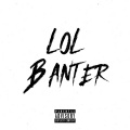 Lol Banter (feat. 814 BSIDE Zee CC YM KK & Tizzy)(Explicit)