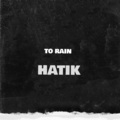 Hatik - To Rain