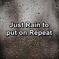 Just Rain to put on Repeat