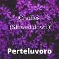 Perteluvoro - Cradles (down)(Slowed)