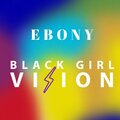 Ebony - black girl vision