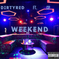 Dirty Red - Weekend (Explicit)