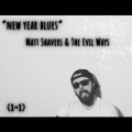 Matt Shavers、the Evil Ways - new year blues (Explicit)