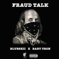 BabyTron、6040 Blueskii - Fraud Talk (feat. BabyTron)(Explicit)