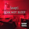 Savage1 - I Can Not Sleep (Explicit)