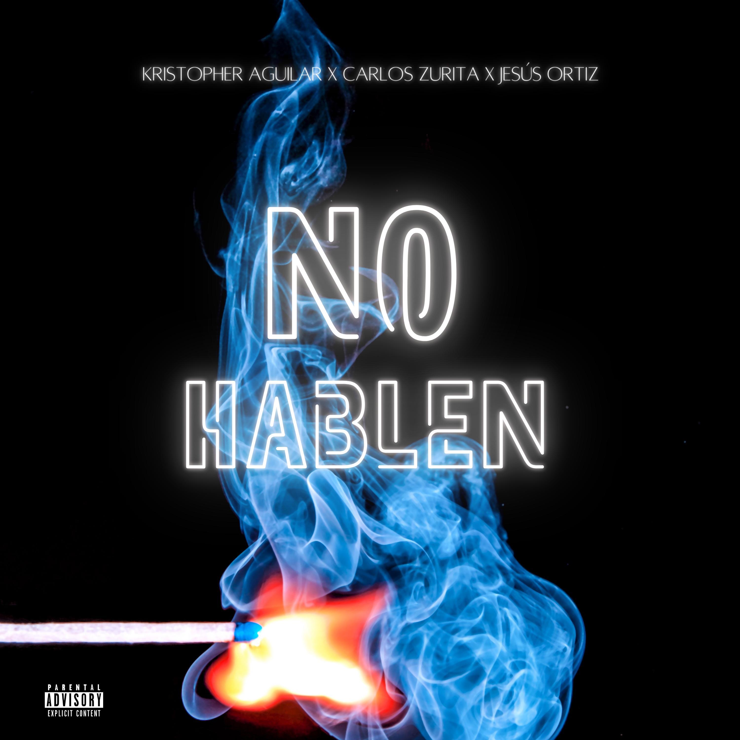Kristopher Aguilar、Carlos Zurita、Jesús Ortiz - No Hablen (feat. Carlos Zurita & Jesús Ortiz)