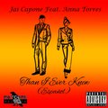 Jai Capone、Anna Torres - Than I Ever Knew (feat. Anna Torres)(Explicit)